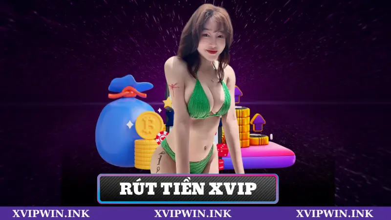 Hướng dẫn quy trình rút tiền Xvip