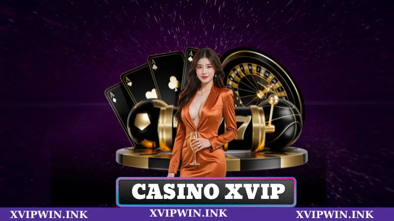 Casino Xvip – Sân Chơi Đẳng Cấp Với Công Nghệ Hiện Đại